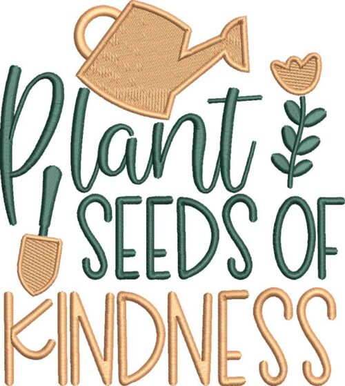 Plant Seeds Of Kindness Embroidery Design