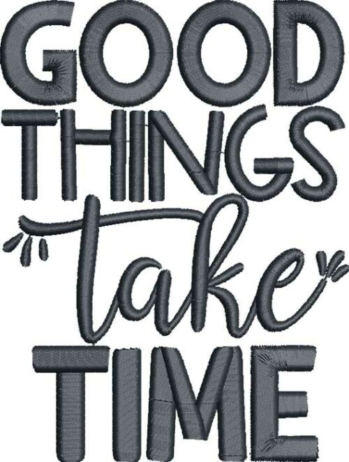 Good things take time embroidery design